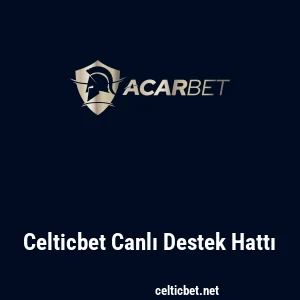 Celticbet Canlı Destek Hattı