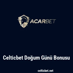 Celticbet Doğum Günü Bonusu