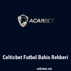 Celticbet Futbol Bahis Rehberi