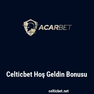 Celticbet Hoş Geldin Bonusu