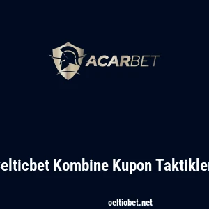 Celticbet Kombine Kupon Taktikleri