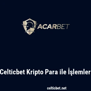 Celticbet Kripto Para ile İşlemler