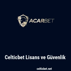 Celticbet Lisans ve Güvenlik