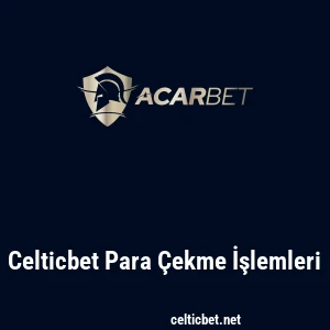 Celticbet Para Çekme İşlemleri